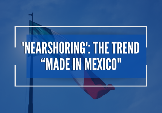 ‘Nearshoring’: A Tendência “Made in México”