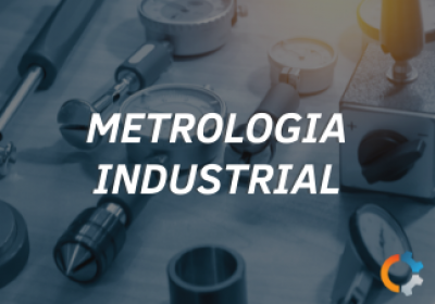 O Que é Metrologia Industrial e Quais Suas Aplicações