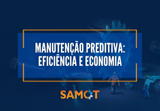 Manutenção Preventiva: Eficiência e Economia – Samot – Indústria Mecânica